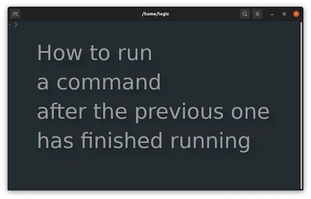 how to run a command after the previous one has finished on Linux